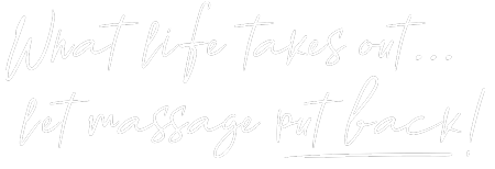 What life takes out... let massage put back!
